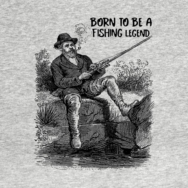 Born To Be A Fishing Legend by MONMON-75